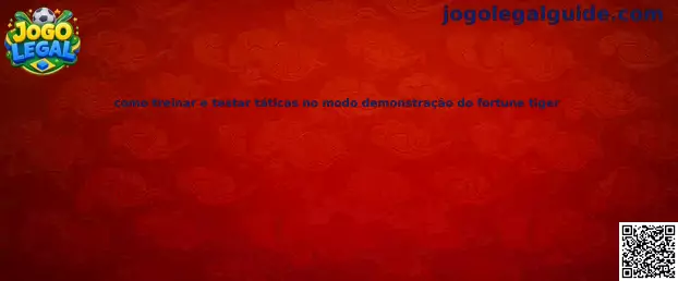 Como treinar e testar táticas no modo demonstração do Fortune Tiger