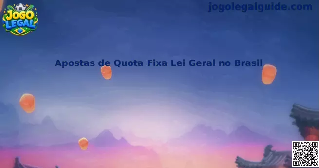 Apostas de Quota Fixa Lei Geral no Brasil